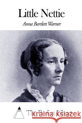 Little Nettie Anna Bartlett Warner The Perfect Library 9781507643877