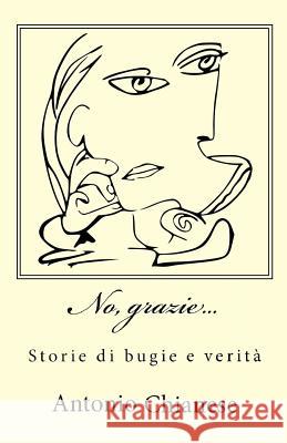 No, grazie...: Storie di bugie e verità Angelino, Laura 9781507644850 Createspace Independent Publishing Platform