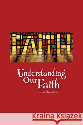 Understanding Our Faith M. Glynn Burke 9781507644928