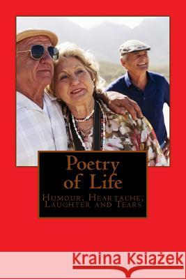 Poetry of Life: Humour, Heartache, Laughter and Tears MR Barry Scott Crisp 9781507646564 Createspace