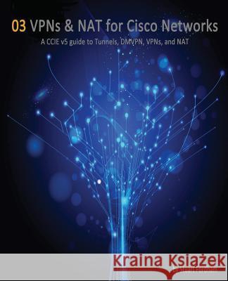VPNs and NAT for Cisco Networks: A CCIE v5 guide to Tunnels, DMVPN, VPNs and NAT Fordham, Stuart D. 9781507646588 Createspace