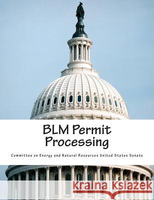 BLM Permit Processing Committee on Energy and Natural Resource 9781507646779 Createspace