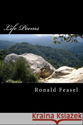 Life Poems Ronald Feasel 9781507647745 Createspace Independent Publishing Platform