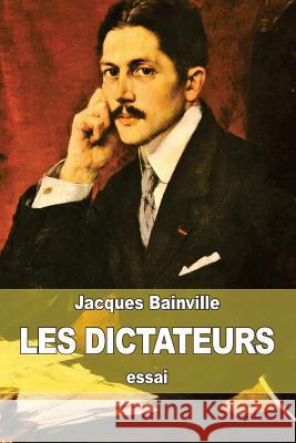 Les Dictateurs Jacques Bainville 9781507647820 Createspace