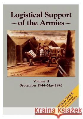 Logistical Support of the Armies: Volume II September 1944-May 1945 Center of Military History United States 9781507648001 Createspace