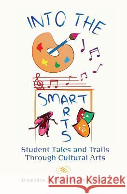 Into the SmartArts: Student Tales and Trails Through Cultural Arts Diaz, Justine 9781507648162 Createspace