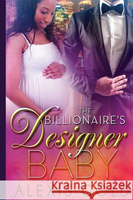 The Billionaire's Designer Baby Alexis Gold 9781507649015 Createspace