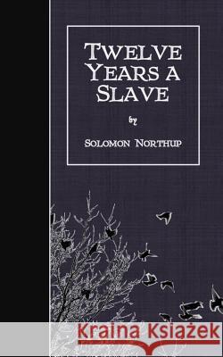 Twelve Years a Slave Solomon Northup 9781507649251