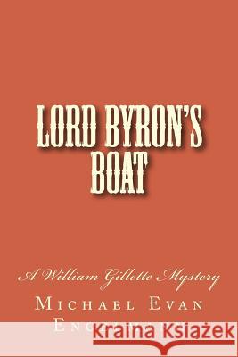 Lord Byron's Boat: A William Gillette Mystery Michael Evan Engelmann 9781507649626 Createspace