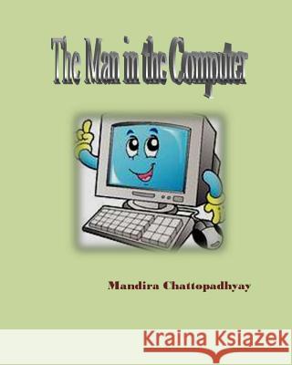 The Man in the Computer Mandira Chattopadhyay 9781507649916 Createspace