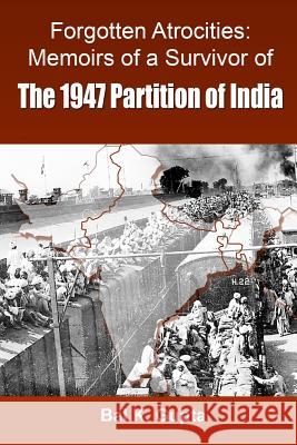 Forgotten Atrocities: Memoirs of a Survivor of the 1947 Partition of India MR Bal K 9781507650240 Createspace