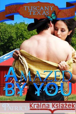 Amazed by You Patricia W. Fischer 9781507650974 Createspace Independent Publishing Platform