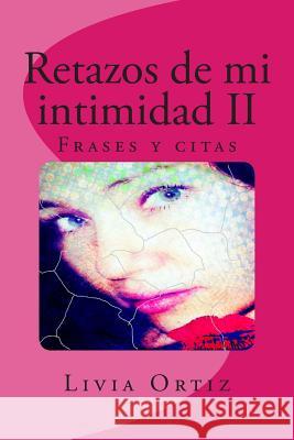 Retazos de mi intimidad II Ortiz, Livia 9781507651322 Createspace