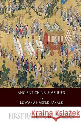 Ancient China Simplified Edward Harper Parker 9781507651599
