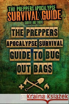 The Preppers Apocalypse Survival Guide To Bug Out Bags Rayder, Steve 9781507654071 Createspace