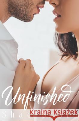 Unfinished: Unfinished #1 Shae Scott 9781507654361
