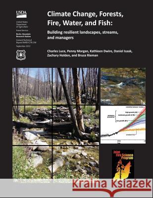 Climate Change, Forests, Fire, Water, and Fish: Building resilient landscapes, streams, and managers Luce 9781507655009