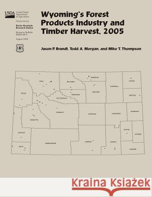 Wyoming's Forest Products Industry and Timber Harvest,2005 Jason P 9781507655672 Createspace