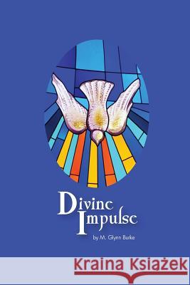 Divine Impulse M. Glynn Burke 9781507655849