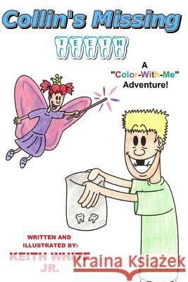 Collin's Missing Teeth: A Color-With-Me Adventure White, Keith, Jr. 9781507656426