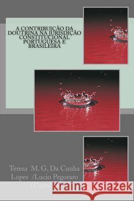 A contribuicao da doutrina na jurisdicao constitucional portuguesa e brasileira Lucio Pegoraro Armindo Lopes Ribeir Andre Ramos Tavares 9781507656730