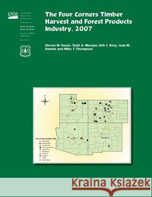 The Four corners Timber Harvest and Forest Products Industry,2007 Hayes 9781507657034