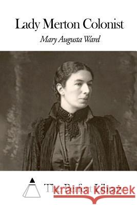 Lady Merton Colonist Mary Augusta Ward The Perfect Library 9781507657447 Createspace