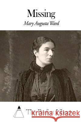 Missing Mary Augusta Ward The Perfect Library 9781507657669 Createspace