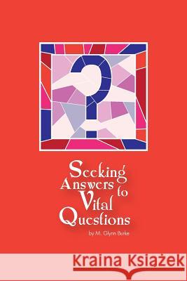 Seeking Answers To Vital Questions! Burke, M. Glynn 9781507658123