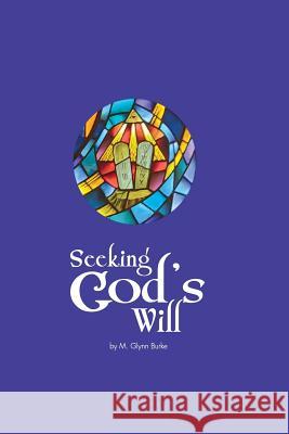 Seeking God's Will M. Glynn Burke 9781507658222