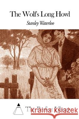 The Wolf's Long Howl Stanley Waterloo The Perfect Library 9781507658840