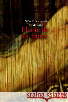 El arte de las putas De Moratin, Nicolas Fernandez 9781507659083 Createspace