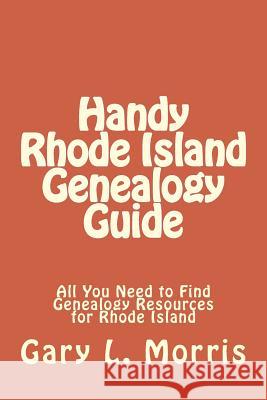 Handy Rhode Island Genealogy Guide: All You Need to Find Genealogy Resources for Rhode Island Gary L. Morris 9781507659182