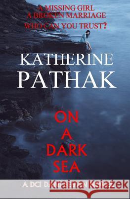 On A Dark Sea Pathak, Katherine 9781507659311 Createspace