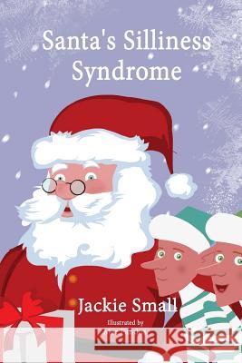 Santa's Silliness Syndrome Jackie Small 9781507659618 Createspace Independent Publishing Platform