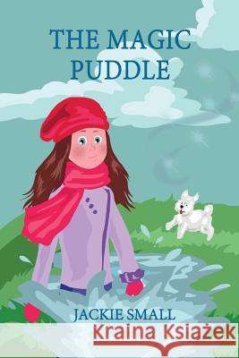 The Magic Puddle Jackie Small 9781507659854