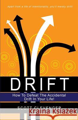 Drift: How To Defeat Accidental Drift In Your Life! Clevenger, Scott a. 9781507660591