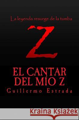 El Cantar del Mio Z Guillermo Estrada 9781507660768 Createspace