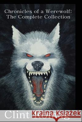 Chronicles of a Werewolf: The Complete Collection Clint Romag 9781507660935