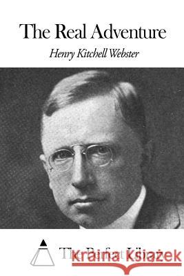 The Real Adventure Henry Kitchell Webster The Perfect Library 9781507661055