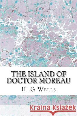 The Island of Doctor Moreau: (H.G Wells Classics Collection) H. G 9781507661338 Createspace