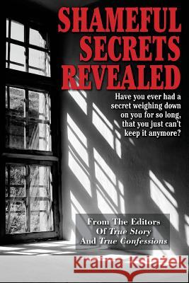 Shameful Secrets Revealed Editors of True Story and True Confessio 9781507661413 Createspace