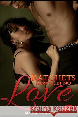 Ratchets Don't Get No Love Mz Penny Diva Trete Lo 9781507661932 Createspace