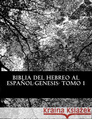 Biblia del Hebreo al Español -Tanaj: Tomo 1 -Genesis Peretz, Yojanan Ben 9781507662045 Createspace