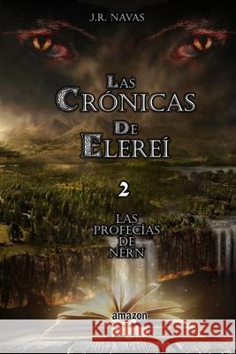 Las Cronicas de Elerei 2: Las Profecias de Nern J R Navas 9781507662656 Createspace Independent Publishing Platform