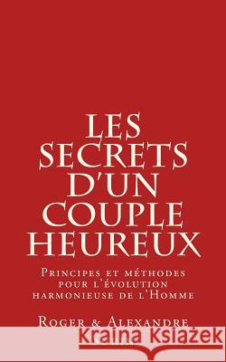 Les secrets d'un couple heureux: Principes et methodes pour l'evolution harmonieuse de l'Homme Surin, Roger Alexandre 9781507663578 Createspace