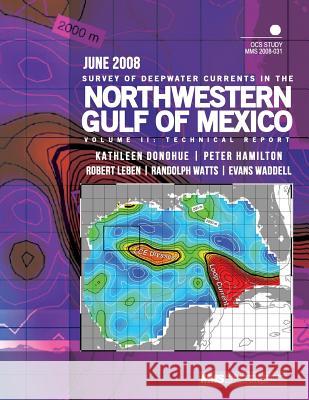 Survey of Deepwater Currents in the Northwestern Gulf of Mexico Volume II: Technical Report U. S. Department of the Interior 9781507664100