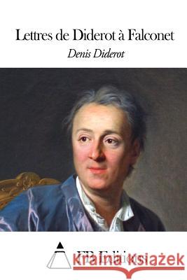 Lettres de Diderot à Falconet Fb Editions 9781507664476 Createspace