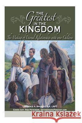 The Greatest in the Kingdom: The Making of Eternal Relationships with your Children Walker, Vickie 9781507664933 Createspace