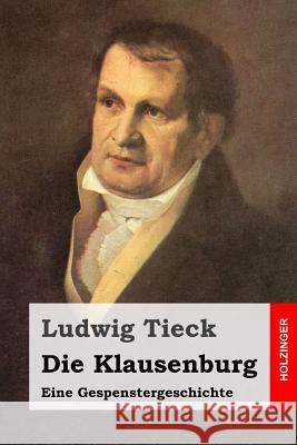 Die Klausenburg: Eine Gespenstergeschichte Ludwig Tieck 9781507665305 Createspace